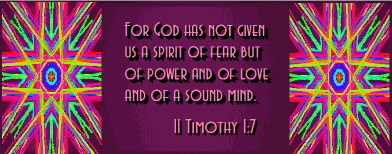 God has given us a spirit of power, love and a sound mind. II Timothy 1:7